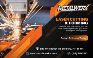 A promotional image for Metalwerx showcasing laser cutting. It features a machine cutting metal with sparks. Text highlights services in laser cutting and forming, with contact info: 6163 Pine Beach Rd, Brainerd, MN, and phone number (218) 316-0382.